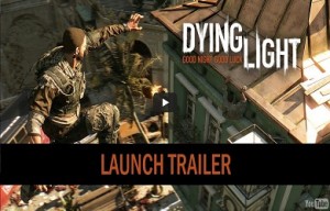 Dying Light Official Launch Trailer