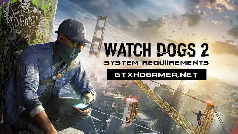 Watch Dogs 2 System Requirements PC (2016) Min and Max
